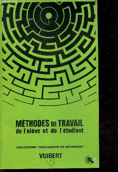 Methodes de travail de l'eleve et de l'etudiant - Collection Documents et methodes - se connaitre, organiser son temps, prendre des notes, mobiliser ses idees, developper sa memoire, preparer un expose, batir un plan, affronter un examen ...