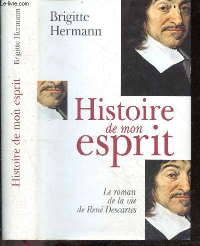 Histoire de mon esprit - Le roman de la vie de Ren Descartes