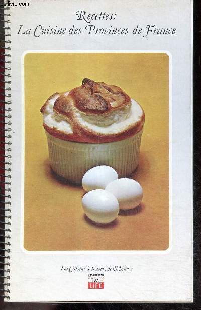 Recettes : La cuisine des provinces de France - hors d'oeuvre, soupes et potages, poissons, volailles, plats de viande, legumes, desserts et entrements - Collection La cuisine a travers le monde