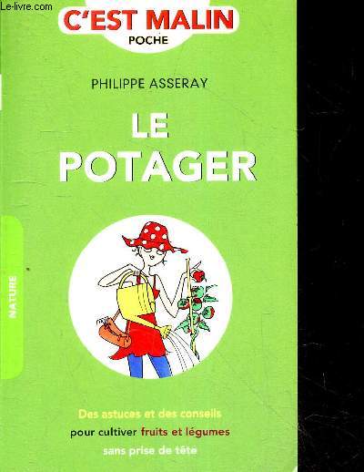 Le potager malin - des astuces et des conseils pour cultiver fruits et legumes sans prise de tte - C'est malin poche