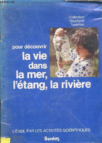 Pour decouvrir la vie dans la mer, l'etang, la riviere - L'eveil par les activites scientifiques