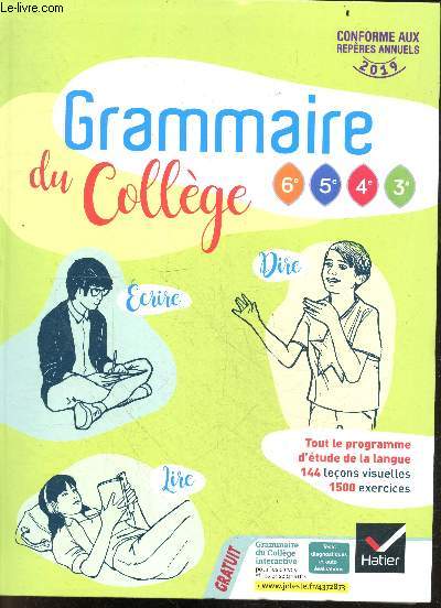 Grammaire du collge - 6e, 5e, 4e, 3e - Conforme aux reperes annuels 2019 - dire, ecrire, lire - tout le programme d'etude de la langue, 144 lecons visuelles, 1500 exercices - Specimen