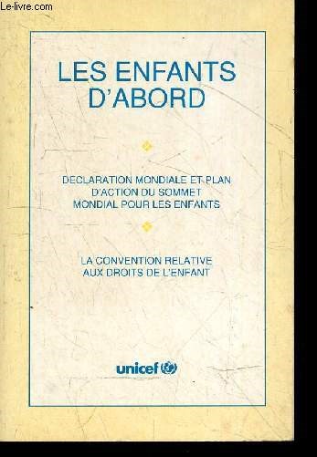 Les enfants d'abord - Declaration mondiale et plan d'action du sommet mondial pour les enfants - La convention relative aux droits de l'enfant
