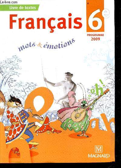 Francais 6e - Programme 2009 - Collection Mots et emotions - Livre de textes