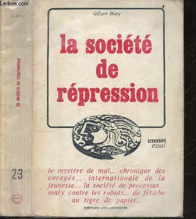 La societe de repression - Essai citoyen N23 - le mystere de mai ... chronique des enrages... internationale de la jeunesse... la societe de processus... marx contre les robots... du fetiche au tigre de papier