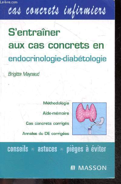 S'entraner aux cas concrets en endocrinologie-diabtologie - Collection Cas concrets infirmiers - Methodologie, aide memoire, cas concrets corriges, annales du DE corrigees- conseils, astuces, pieges a eviter