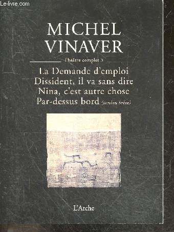 Thtre complet 3 : la demande d'emploi - dissident, il va sans dire - nina, c'est autre chose - par-dessus bord (version brve)