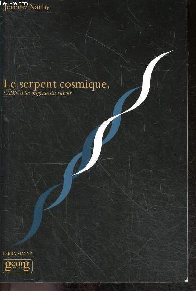 Le serpent cosmique, l'adn et les origines du savoir - Collection Terra Magna