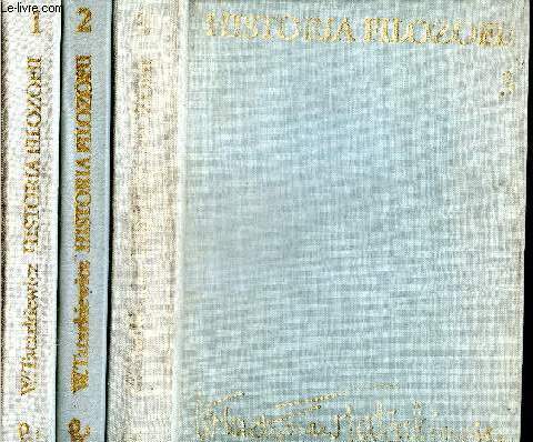 Historia Filozofii - Tom Pierwszy, filozofia starzytna i sredniowieczna + Tom drugi, filozofia nowozytna do roku 1830 + Tom trzeci, filozofia XIX wieku i wspolczesna