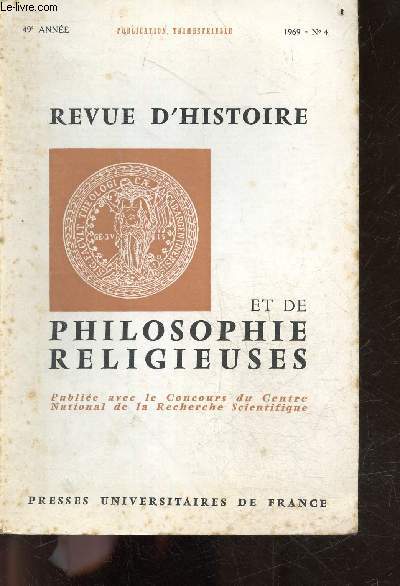 Revue d'histoire et de philosophie religieuses N4 - 49e anne, 1969- Une conception sociologique de la religion d'israel: l'oeuvre de A. Causse par Kimbrough- notes sur un texte christologique du jeune luther par Lienhard- La crise de la transcendance ...