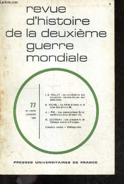 Revue d'histoire de la deuxieme guerre mondiale N77 janvier 1970, 20e annee- La coordination des industries aeronautiques aux etats unis de Holley I.B.- la petite entente et la crise des annees 30 de Michel B.- les conversations finno sovietiques ...