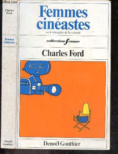 Femmes cineastes ou le triomphe de la volonte - Collection Femme - alice guy, germaine dulac, olga preobrajenskaia, leni riefenstahl, lotte reiniger, lois weber, dorothy arzner, muriel box, wendy toye, jacqueline audry, agnes varda, vera chytilova ...