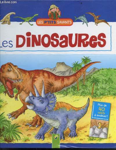 Les Petits Savants - Les Dinosaures - plus de 40 volets a soulever - entre 4 et 8 ans - jeux a faire entre amis