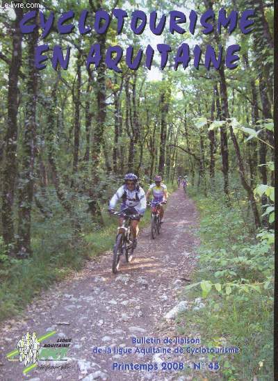 Cyclotourisme en Aquitaine N45 printemps 2008- recit de randonnee: Bista Eder- retrouvailles a illats- formation: les premiers secours- voyage decouvertz: la gaspesies, l'irlande- expedition paris pekin- assemblee generale: les bilans 2007 a langon...