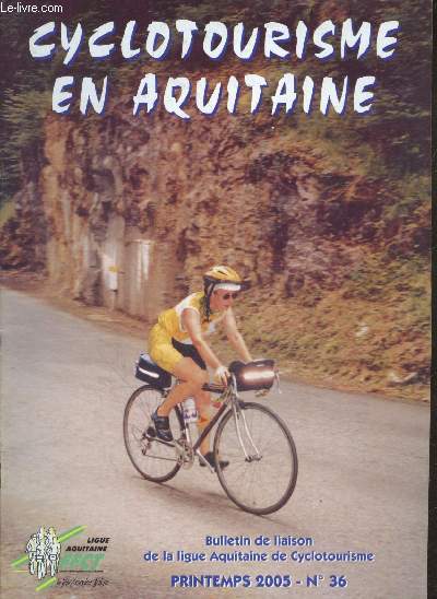 Cyclotourisme en Aquitaine N36 printemps 2005- nous etions a sarlat - rando: les vallons bearnais, sejour a la salvetat- retrospective 2004- la ligue en deuil- securite- guide train + velo- le tour cyclotouriste des landes- portrait: bernard pontarasse..