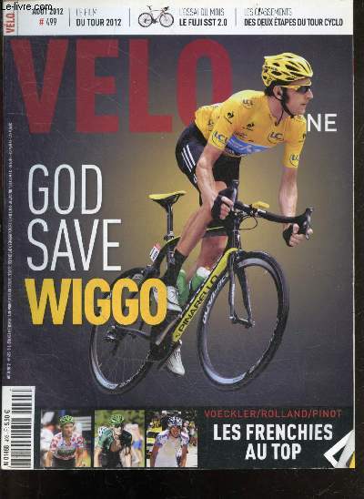 Velo magazine N499 aout 2012- God save Wiggo- Voeckler / Rolland/ Pinot les frenchies au top- le film du tour 2012- essais: fuji SST 2.0- classements des deux etapes du tour cyclo- matos vu sur le tour de france- jean louis talo l'homme qui a elabore ...
