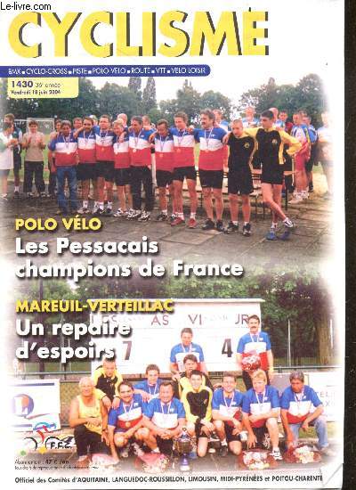 Cyclisme N1430, 36e annee- vendredi 18 juin 2004- polo velo: les pessacais champions de france- mareuil verteillac: un repaire d'espoirs- lezoray remporte le prix des fetes- stephan ravaleu- le sacre de jean mespoulede- laurent estadieu et julien loubet