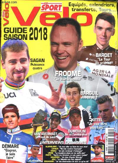 Le sport velo - N54 janvier fevrier mars 2018- Guide saison 2018- sagan puissance quatre, froome je vise le double, bardet le tour en priorite- barguil jsuqu'ou, kittel je vais etre plus fort, van avermaet le haut du pave, demare gagner je sais faire,...
