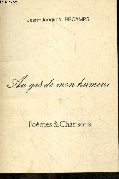 Au gre de mon humeur - Poemes & chansons + Envoi de l'auteur