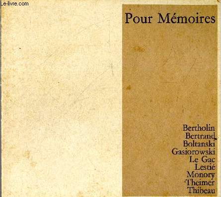 Pour memoires- Jean Marie Bertholin, Jean Pierre Bertrand, Christian Boltanski, Gerard Gasiorowski, Jean Le Gac, Alain Lesti, Jacques Monory, Ivan Theimer, Jean Paul Thibeau- Exposition concue par Jean Louis Froment, Suzanne Pag et Jean Clair- 1974