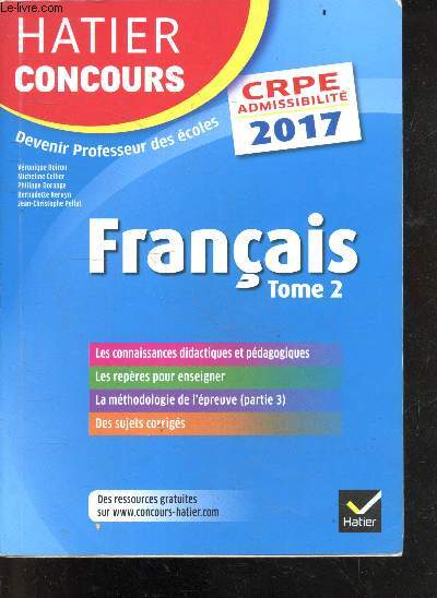 Franais : tome 2, Epreuve crite d'admissibilit - CRPE admissibilite 2017- Devenir professeur des ecoles- connaissances didactiques et pedagogiques, reperes pour enseigner, methodologie de l'epreuve (partie 3), sujets corriges