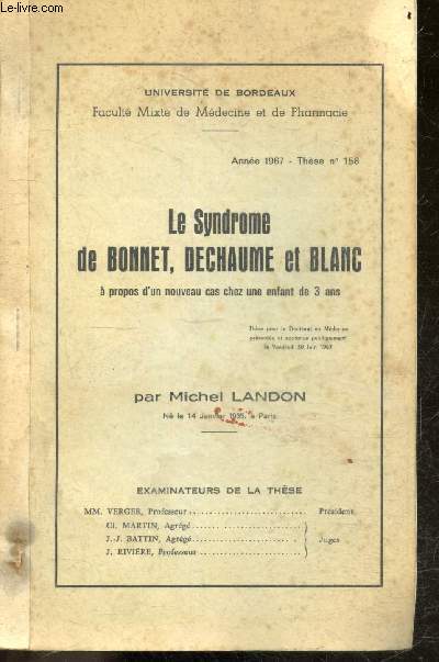 Le syndrome de Bonnet, Dechaume et Blanc a propos d'un nouveau cas chez une enfant de 3 ans - These N158, annee 1967 - these pour le doctorat en medecine presentee et soutenue publiquement le vendredi 30 juin 1967- Symptomatologie oculaire / cutanee /..