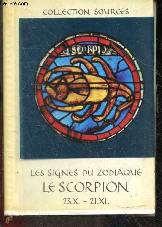 Les signes du zodiaque - Le Scorpion, 23.X. - 21.XI - Pensees et poemes de Camus, Chenier, Giraudoux, Dostoievski, Malraux, Voltaire, Picasso, Sorel, Schiller, Stevenson, Stifter, Luther - Collection Sources