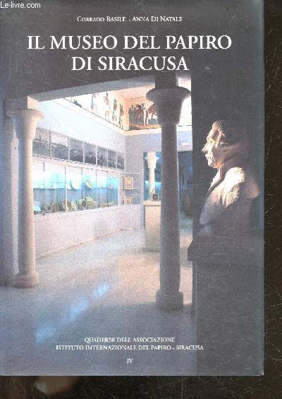 Il museo del papiro di Siracusa + Envoi de Basile Corrado - sandali, corde, tavole, barche, recipienti, il viaggio storico della carta di papiro ...