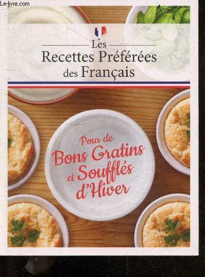 Les recettes preferees des francais - Pour de bons gratins et souffles d'hiver - gratins et crumbles, lasagnes hachis et farcis, souffles flans et clafoutis, desserts souffles et gratines