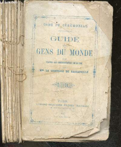 Guide des gens du monde dans toutes les circonstances de la vie - Code du ceremonial- Mariage : demande en mariage, formalites civiles, du contrat & de la corbeille de mariage, a la mairie, a l'eglise, au temple, mariage des veufs & des demoiselles ...