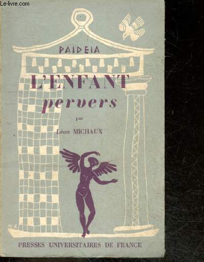 L'enfant pervers- Collection Paideia, bibliotheque pratique de psychologie et de psychopathologie de l'enfant- 3eme section: psychiatrie infantile - perversions instinctives constitutionnelles (type dupre), perversions instinctives acquises, reactions....