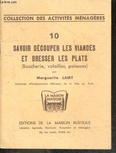 Savoir decouper les viandes et dresser les plats (boucherie, volailles, poissons)- Collection des activites menageres N10- decoupage des viandes cuites/crues, marinades, abats & triperie, recettes, outillage necessaire pour le decoupage, lapin, gibier...
