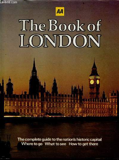 The book of London - The complete guide to the nation's historic capital, where to go, what to see, how to get there