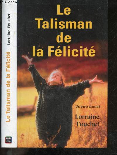 Le talisman de la felicite, un pacte d'amitie - roman