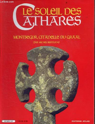 Le soleil des Cathares - Montsegur, citadelle du Graak- Special Inexplique - epopee cathare, rites inconnus des cathares, cathares devant la mort, le pelican des cathares, les S.S. a montsegur, les cathares du IIIe reich ...