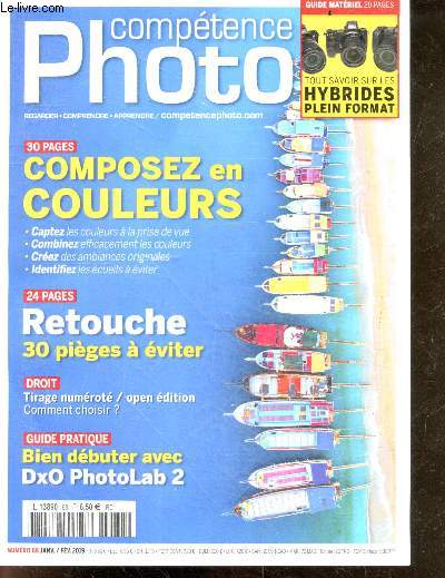 Competence Photo N68 janvier fevrier 2019- Composez en couleurs- Retouche : 30 pieges a eviter- Droit : tirage numerote / open edition comment choisir- Guide: Bien dbuter avec Dxo PhotoLab 2- Guide materiel: tout savoir sur les hybrides plein format...