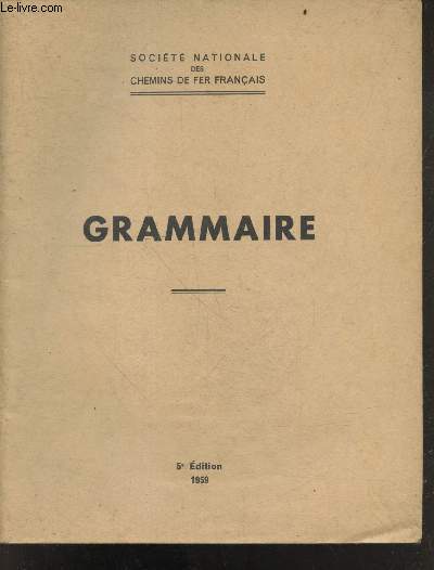Grammaire - 5e edition - la proposition, la phrase, les signes orthographiques, la ponctuation, le nom, adjectif qualificatif, pronoms, verbe, mots invariables, ...