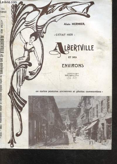 Albertville et ses environs en cartes postales anciennes et photos commentees, avec repertoire de 207 cartes postales - collection C'etait hier 