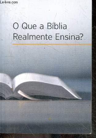 O que a biblia realmente ensina ?