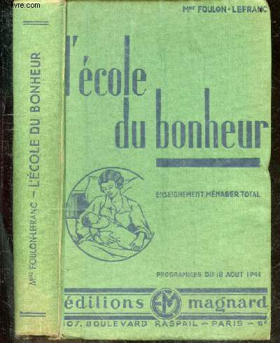 L'ecole du bonheur - enseignement menager total - programmes du 18 aout 1941 - la femme dans la famille, economie domestique, enseignement menager et hygiene, le jardine et la basse cour, education, savoir vivre, puericulture- 6e edition