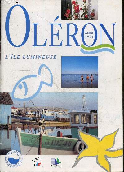 Oleron Guide 1995 - L'ile lumineuse - Collection Les atlantiques- Mer, nature, traditions, les villages de l'ile, campings, restauration, a visiter, a voir, autres hebergements, forme et beaute, oleron by night, immobilier, horaires des marees, carte ...