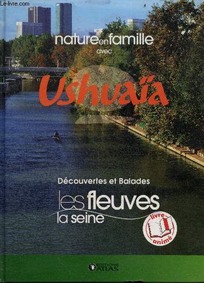 Nature en Famille avec Ushuaia N17 - Livre anim - decouvertes et balades : Les fleuves, la Seine - Comprendre, decouvrir, vivre et respecter la nature !
