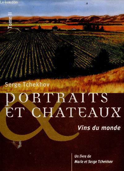 Portraits et chateaux - Tome 2 : vins du monde - Allemagne, autriche, amerique du sud, espagne, france, italie, nouvelle zelande, amerique du nord