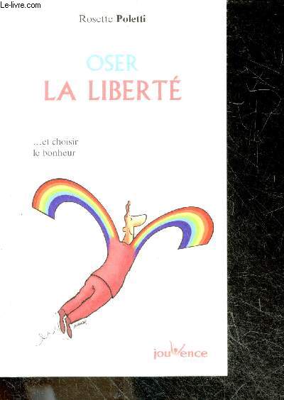 Oser la libert ... Et Choisir Le Bonheur