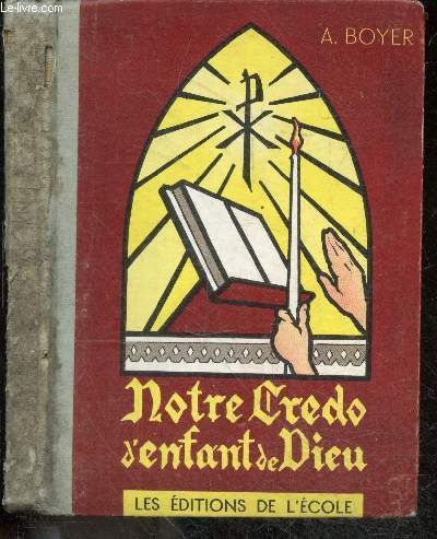 Notre credo d'enfant de dieu - Pour vous aider a mieux comprendre et a mieux vivre votre catechisme