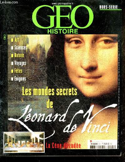 Geo histoire hors serie N3- Les mondes secrets de Leonard de Vinci : la cene decodee, art, sciences, nature, voyages, fetes, enigmes- l'heritage d'un visionnaire- au service de la noblesse- leonard maitre de l'eau- les annees d'envol- 150 ans de fasci...