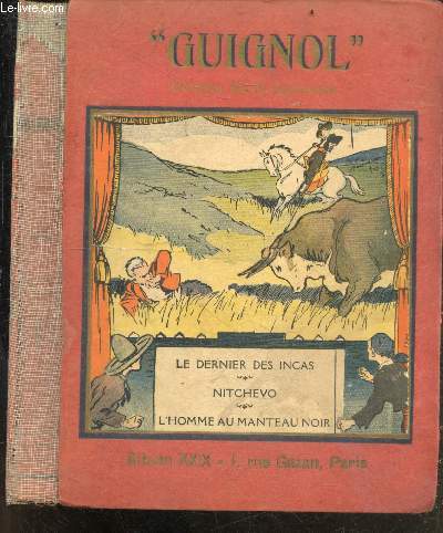 Guignol Cinema de la Jeunesse - Abum XXIX : Trois romans complet : Le dernier des Incas, de Claude Renaudy - Nitchevo, de Noel Tani - L'homme au manteau noir, de G. Verdat / Prisonnier des pirates de edmond targis, gens et choses du passe l'aiglon et son