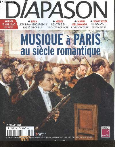 Diapason - N734 juin 2024- Musique a Paris au siecle romantique- bach le 5e brandebourgeois passe au crible- medee le mythe en 10 chefs d'oeuvre- mario del monaco le gladiateur- scott ross un geant au destin brise- hifi 13 maillons de reve- stephane ...