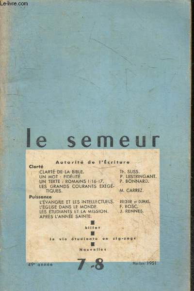 Le Semeur - N7-8 mai juin 1951, 49e annee- Autorite de l'ecriture - Clarte: clarte de la bible de suss, un mot fidelite de lestringant, grands courants exegetiques - Puissance: l'evangile et les intellectuels de ricoeur et dumas, l'eglise dans le monde..