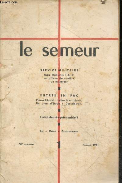Le Semeur - N1, novembre 1951, 50e annee- Service Militaire: 3 etudiants E.O.R., un officier de carriere, un objecteur - Entree en Fac: lettre a un bizuth de pierre chazel, un plan d'etude: dostoiewski - La foi denree perissable ? - Lu vecu / documents